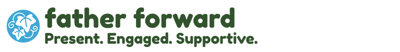 Father Forward: Present. Engaged. Supportive.