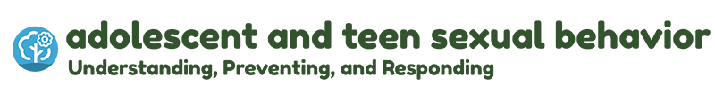 Adolescent and Teen Sexual Behavior:  Understanding, Preventing, Responding
